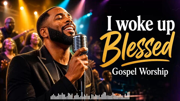 I woke up Blessed - Gospel R&B 2026 Mix