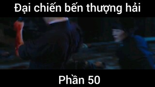 Đại chiến bến thượng hải #50