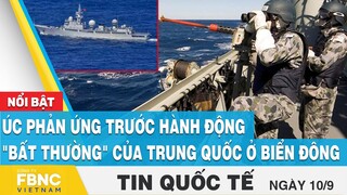 Tin quốc tế 10/9 | Úc phản ứng trước hành động "bất thường" của Trung Quốc ở Biển Đông | FBNC