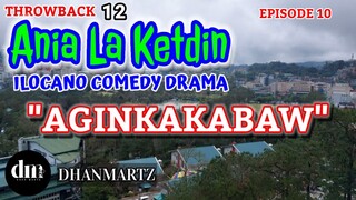 ILOCANO COMEDY DRAMA | AGINKAKABAW | ANIA LA KETDIN 10 | THROWBACK