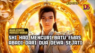 PERTARUNGAN SHI HAO MEMPEREBUTKAN BATU EMAS ABADI DARI DUA DEWA SEJATI - ALUR CERITA #WMSJ EPS145