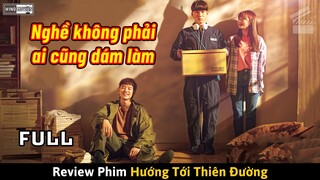 [Review Phim] HƯỚNG TỚI THIÊN ĐƯỜNG (Full) - Nghề Không Phải Ai Cũng Dám Làm