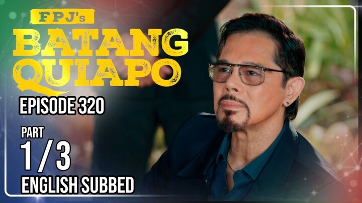 FPJ's Batang Quiapo | Episode 320 (1/3) | May 9 2024