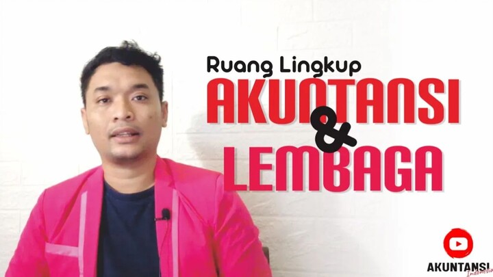 Ruang Lingkup yang membuat Lembaga Akuntansi perlu didirikan untuk menyamakan Pe