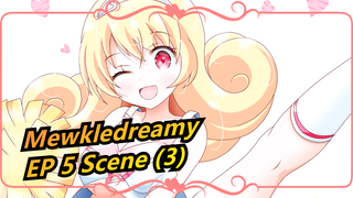 Mewkledreamy Mix  - EP 5 Scene (3)