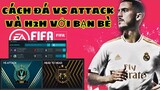 [FiFa Mobile] HƯỚNG DẪN ĐÁ VS ATTACK VÀ H2H VỚI BẠN BÈ TRONG FIFA MOBILE