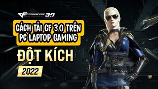Cách Tải CF Đột Kich 3.0 Mới Nhất 2022