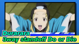 [Durarara 3way standoff]Do or Die