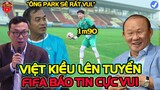 Tiếp Tục Việt Kiều Lên Tuyển Việt Nam, Cả Nước Mở Lòng Đón Nhận, FIFA Báo Tin Cực Vui BĐ Việt Nam