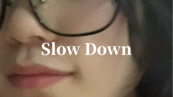 Slow Down 翻唱