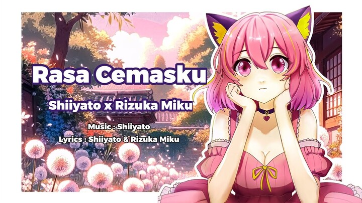 Shiiyato x Rizuka Miku - Rasa Cemasku (Original Song)