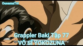 Grappler Baki Tập 77-VÕ SĨ YOKOZUNA
