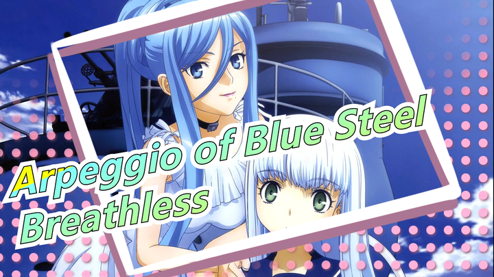 [Arpeggio of Blue Steel] Breathless