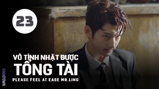 Tập 23| Vô Tình Nhặt Được Tổng Tài - Please Feel at Ease Mr. Ling (Triệu Lộ Tư, Lưu Đặc,...).