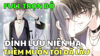 Full TRỌN BỘ - ĐỈNH LƯU NIÊN HẠ THÈM MUỐN TÔI ĐÃ LÂU | Review Truyện Tranh Hay | Bảo Ngọc Suri