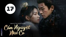 Tập 17| Cẩm Nguyệt Như Ca - Legend of the Female General (Châu Dã, Thừa Lỗi,...).
