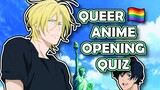 Queer Anime Opening Quiz | (LGBTQ+ 🏳️‍🌈 Anime Edition)