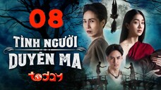 Tình Người Duyên Ma - Tập 08 | Lồng Tiếng TodayTV