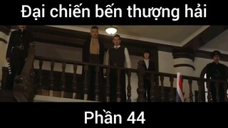 Đại chiến bến thượng hải #44