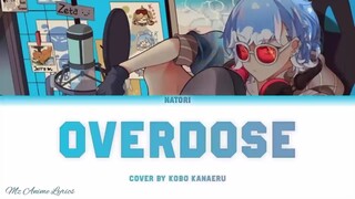 Natori - Overdose Cover by 「Kobo Kanaeru」- Lyrics (KAN, ROM, ENG)