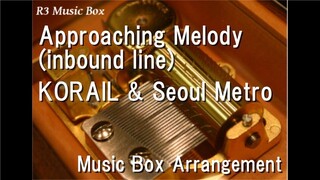 Approaching Melody (inbound line)/KORAIL & Seoul Metro [Music Box]