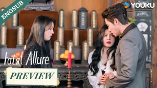 [Preview] EP17-20: The girl I really love is your sister!😲💞 | Fatal Allure | YOUKU