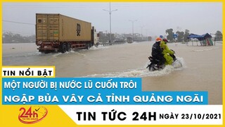 Tin tức 24h mới. Bản Tin Tối 23/10 Cập Nhật mưa lũ miền Trung.  Lũ cô lập nhiều nơi ở Quảng Ngãi