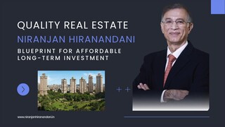 Quality Real Estate: Niranjan Hiranandani’s Blueprint for Affordable Long-Term Investment