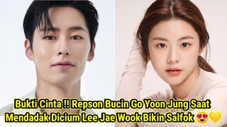 Bukti Cinta !! Repson Bucin Go Yoon Jung Saat Mendadak Dicium Lee Jae Wook Bikin Salfok 😍💛