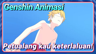 [Genshin Impact Animasi] Petualang, kau keterlaluan!