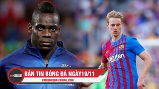 Bản tin Bóng Đá ngày 19/11|‘Bad boy’ xin Mancini gọi lại ĐT Italia; Barca ‘hy sinh’ de Jong vì tiền?