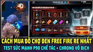 Cách Mua Đồ Siêu Rẻ Trên Chợ Đen Free Fire | Test Sức Mạnh P90 Chế Tác Chiến Ca + Chrono Quá Mạnh