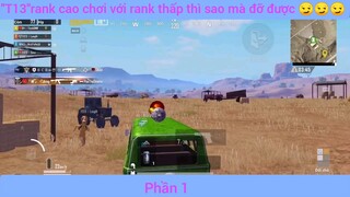 Rank cao chơi với Rank thấp thì sao mà đỡ được #1