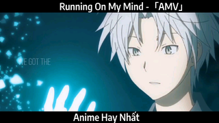 Running On My Mind -「AMV」Hay Nhất