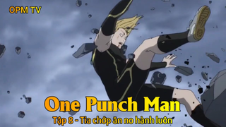 One Punch Man Tập 8 - Tia chớp ăn no hành luôn