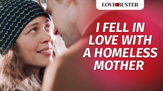 I Fell In Love With A Homeless Mother | @LoveBuster_