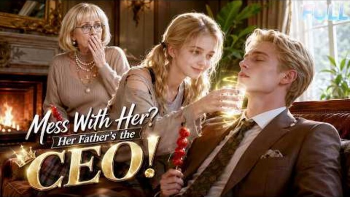 Mess With Her? Her Father's The CEO! - Full Episode w/engSub