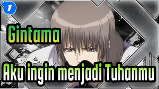 Gintama|【MAD】Gintama×  Aku ingin menjadi Tuhanmu_1