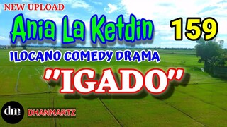 ILOCANO COMEDY DRAMA | IGADO | ANIA LA KETDIN 159 | NEW UPLOAD