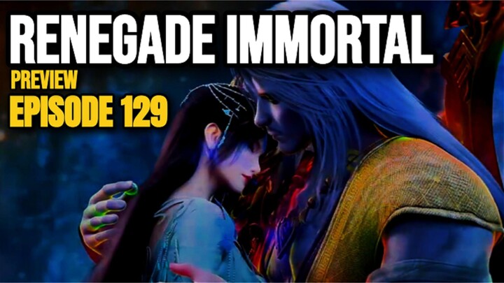 RENEGADE IMMORTAL EPISODE 129 PREVIEW EDIT - PERJUANGAN WANG LIN DEMI MEMBEBASKAN ZHOU YI!