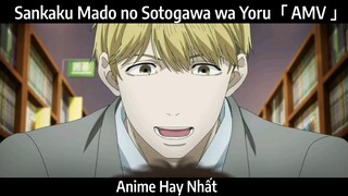 Sankaku Mado no Sotogawa wa Yoru「 AMV 」Hay Nhất