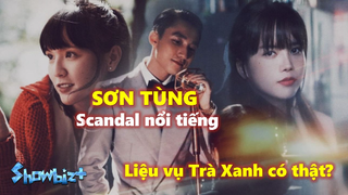 Điểm lại những scandal nổi tiếng của Sơn Tùng - Liệu vụ Trà Xanh có thật hay khô