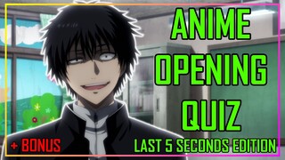 ANIME OPENING QUIZ - LAST 5 SECONDS EDITION - 40 OPENINGS + BONUS ROUNDS