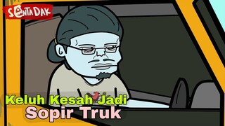 Keluh Kesah Jadi Sopir Truk (Animasi Sentadak)