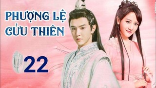 Phượng Lệ Cửu Thiên Tập 22 - [Thuyết Minh] Phim cổ trang ngôn tình cực hay nhất năm 2022 |Asia Drama