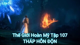 Thế Giới Hoàn Mỹ Tập 107-THÁP HỖN ĐỘN