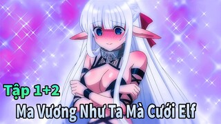 ANIME THÁNG 4 | Ma Vương Như Ta Mà Cưới Elf Làm Sao Ta Có Thể Yêu Nàng Tập 1+2 | Mèo Gầy Review