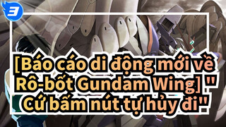 [Báo cáo di động mới về Rô-bốt Gundam Wing/MAD] "Cứ bấm nút tự hủy đi"---Heero Yuy_3