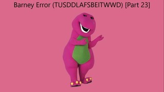 Barney Error (TTUSDDLAFSBEITWWD) [Part 23]