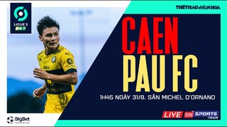 Vòng 6 LIGUE 2 PHÁP | Caen vs Pau FC trực tiếp VTV Cab. Quang Hải vẫn dự bị? NHẬN ĐỊNH BÓNG ĐÁ